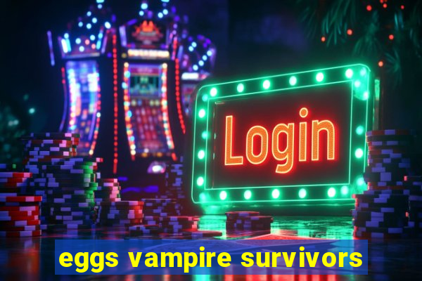 eggs vampire survivors